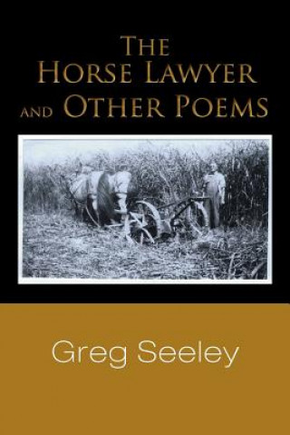 Könyv Horse Lawyer and Other Poems Greg Seeley