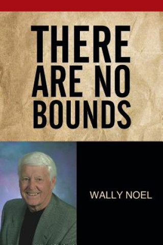 Kniha There Are No Bounds Wally Noel