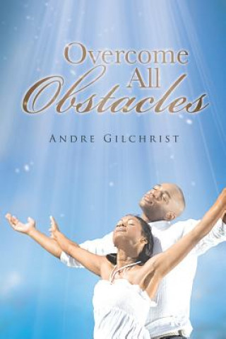 Книга Overcome All Obstacles Andre Gilchrist