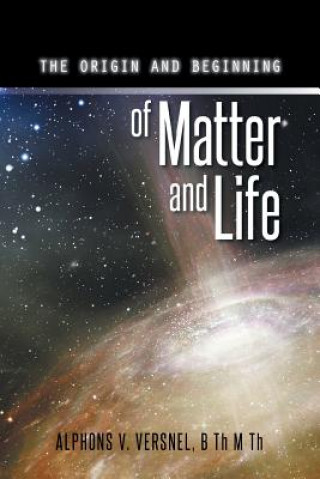 Könyv Origin and Beginning of Matter and Life B Th M Th Alphons V Versnel