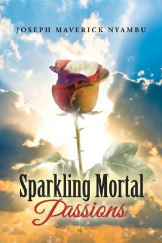 Книга Sparkling Mortal Passions Joseph Maverick Nyambu