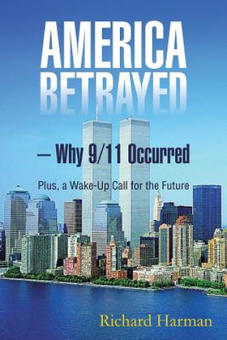Carte America Betrayed ? Why 9/11 Occurred Richard Harman