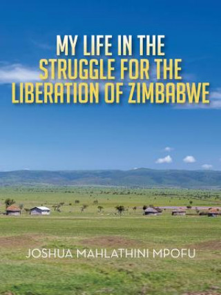Kniha My Life in the Struggle for the Liberation of Zimbabwe M Mpofu
