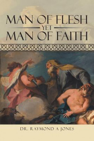 Kniha Man of Flesh Yet Man of Faith Dr Raymond a Jones