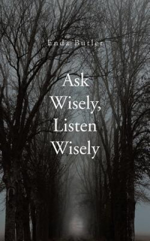 Könyv Ask Wisely, Listen Wisely Enda Butler