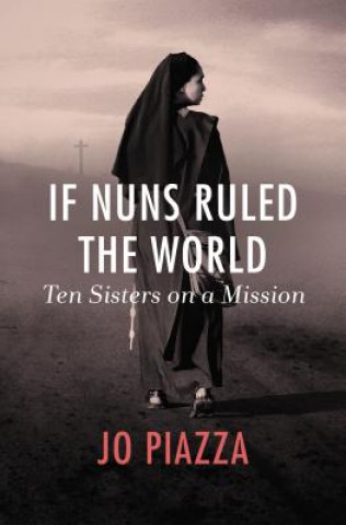 Kniha If Nuns Ruled the World Jo Piazza