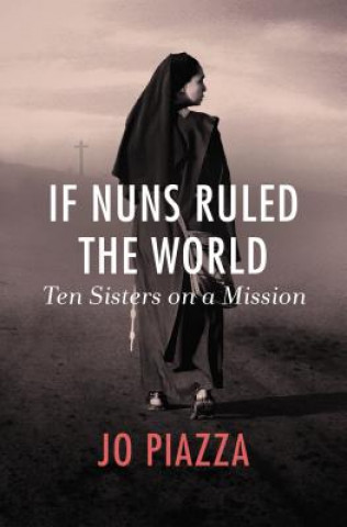 Książka If Nuns Ruled the World Jo Piazza