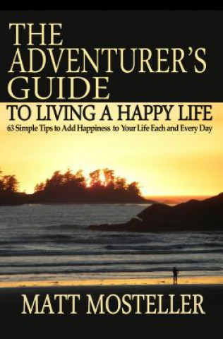 Książka Adventurer's Guide to Living a Happy Life Matt Mosteller