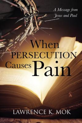 Carte When Persecution Causes Pain Lawrence K Mok