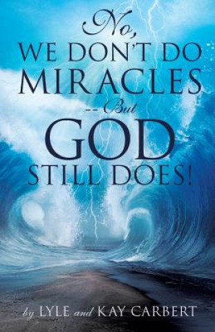 Książka No, We Don't Do Miracles -- But God Still Does! Kay Carbert