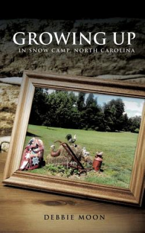 Kniha Growing Up in Snow Camp, North Carolina Debbie Moon