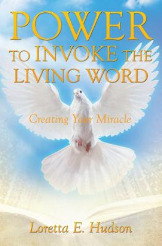 Könyv Power to Invoke the Living Word Loretta E Hudson