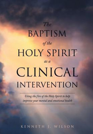 Kniha Baptism of the Holy Spirit as a Clinical Intervention Kenneth J Wilson