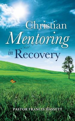Carte Christian Mentoring in Recovery Francis Hassett