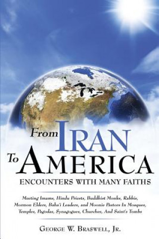 Книга From Iran to America Encounters with Many Faiths George W Braswell