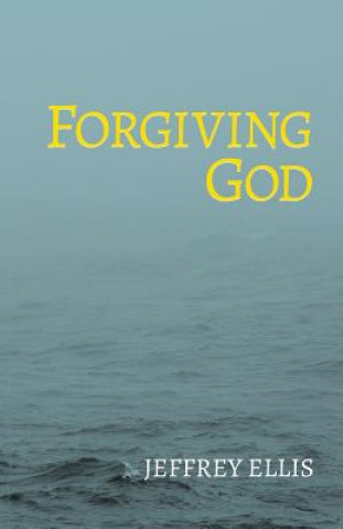 Книга Forgiving God JEFFREY ELLIS