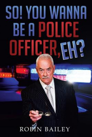 Carte So! You Wanna Be a Police Officer, Eh? Robin Bailey