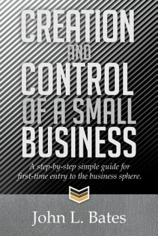 Knjiga Creation and Control of a Small Business John L Bates