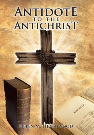 Könyv Antidote to the Antichrist Helen M Heathwood
