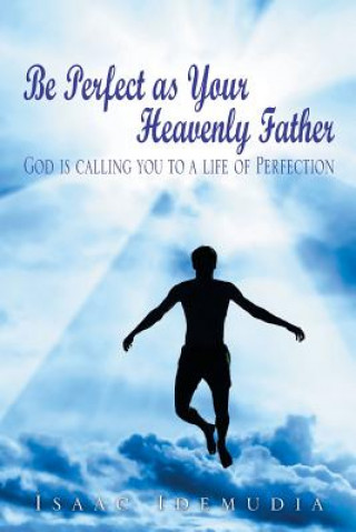 Książka Be Perfect as Your Heavenly Father Isaac Idemudia