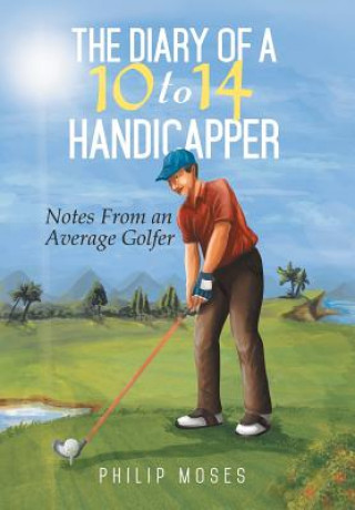 Kniha Diary of a 10 to 14 Handicapper Philip Moses