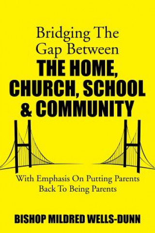 Kniha Bridging the Gap Between the Home, Church, School & Community Mildred Wells-Dunn