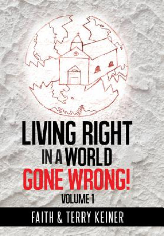 Carte Living Right in a World Gone Wrong! Faith & Terry Keiner