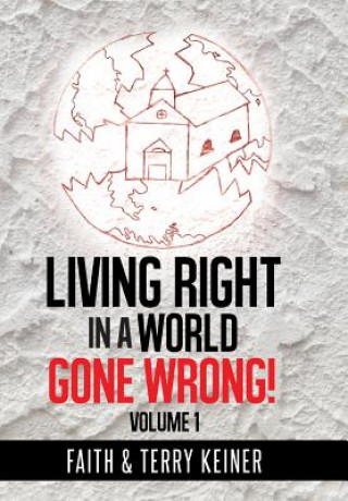 Kniha Living Right in a World Gone Wrong! Faith & Terry Keiner