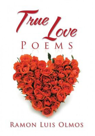 Book True Love Poems Ramon Luis Olmos