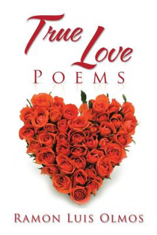 Book True Love Poems Ramon Luis Olmos