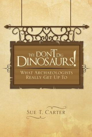 Kniha We Don't Dig Dinosaurs! Sue T Carter