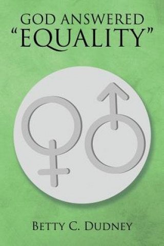 Buch God Answered "Equality" Betty C Dudney