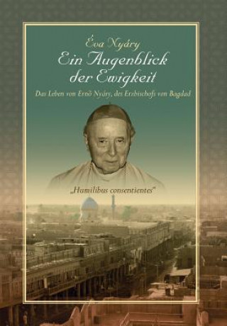 Książka Augenblick Der Ewigkeit Das Leben Von Ernest Nyary, Des Erzbischofs Von Bagdad Eva Nyary