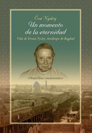 Könyv Momento de La Eternidad Vida de Ernest Nyary, Arzobispo de Bagdad Eva Nyary