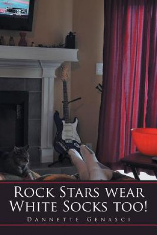 Kniha Rock Stars Wear White Socks Too! Dannette Genasci