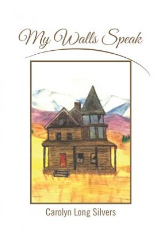 Knjiga My Walls Speak Carolyn Long Silvers