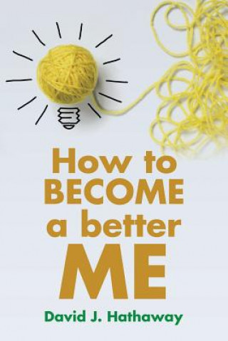 Carte How to Become a Better Me David J Hathaway