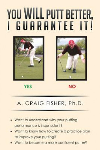 Kniha You Will Putt Better, I Guarantee It! A Craig Fisher Ph D