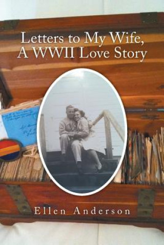Könyv Letters to My Wife, a WWII Love Story Ellen Anderson