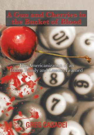 Könyv Gun and Cherries in the Bucket of Blood Greg Casadei