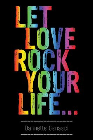 Carte Let Love Rock Your Life... Dannette Genasci