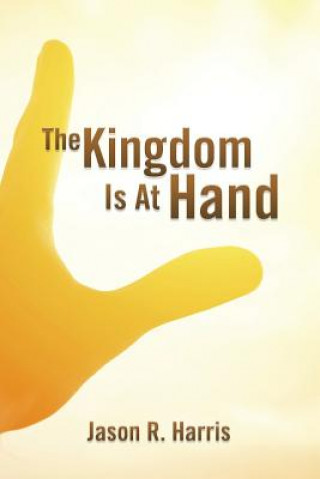 Knjiga Kingdom Is at Hand Jason R Harris