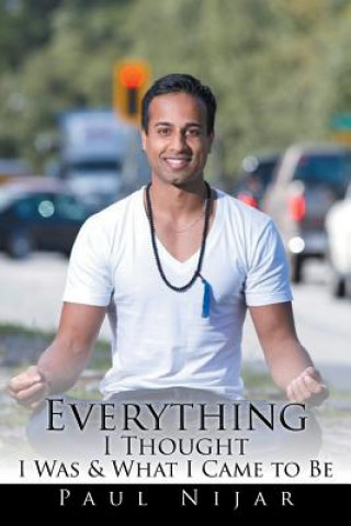 Könyv Everything I Thought I Was & What I Came to Be Paul Nijar