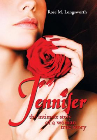 Könyv Jennifer the Intimate Story of a Woman Rose M Longsworth
