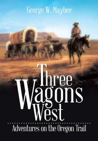 Knjiga Three Wagons West George W Maybee