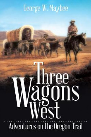 Kniha Three Wagons West George W Maybee