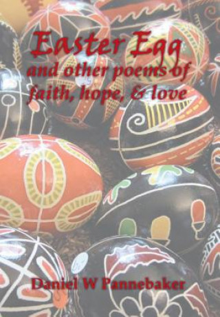 Książka Easter Egg and other poems of faith, hope, & love Daniel W Pannebaker