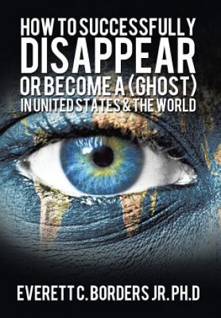 Βιβλίο How to successfully disappear or become a (Ghost) in United States & the world Everett Borders