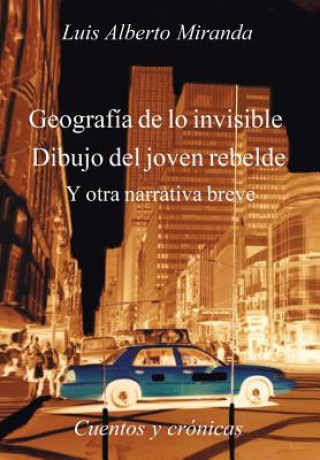 Kniha Geografia de Lo Invisible Dibujo del Joven Rebelde Luis Alberto Miranda