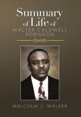 Carte Summary of Life of Walter Caldwell Robinson Malcolm J Walker